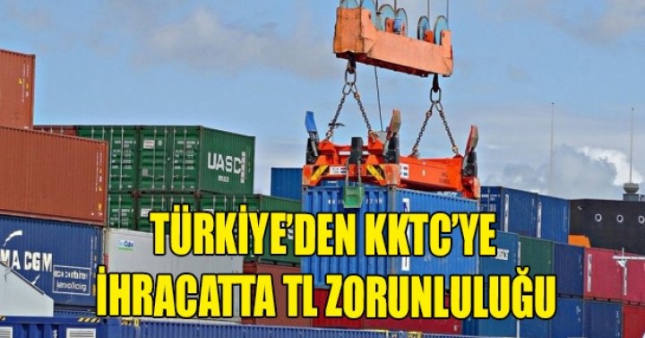 KKTC'ye İhracatta Türk Lirası Kullanımı Zorunluluğu